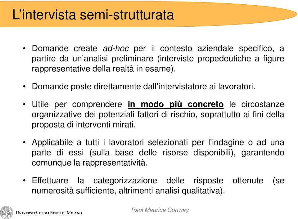 Utile per comprendere in modo più concreto le circostanze organizzative dei potenziali fattori di rischio, soprattutto ai fini della proposta di interventi mirati.