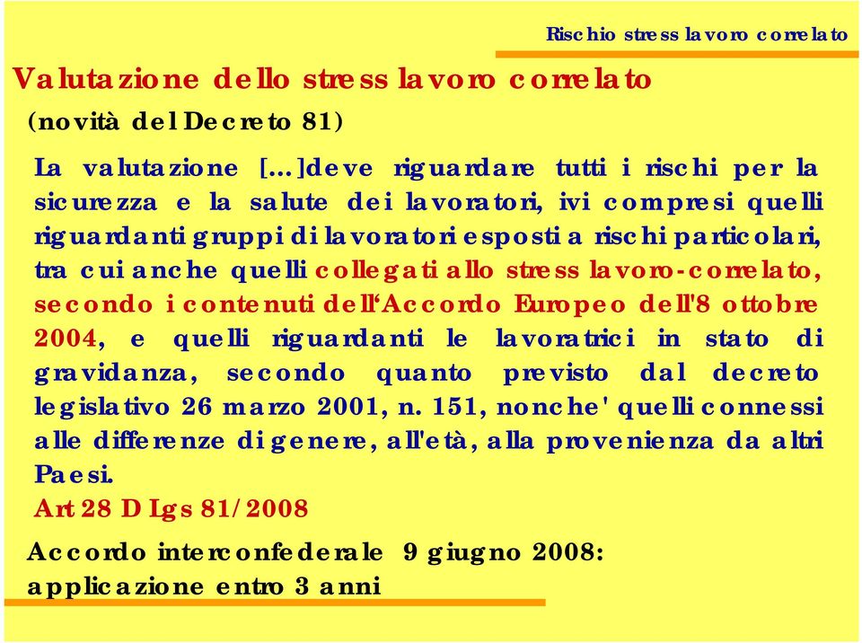 Accordo Europeo dell'8 ottobre 2004, e quelli riguardanti le lavoratrici in stato di gravidanza, secondo quanto previsto dal decreto legislativo 26 marzo 2001, n.