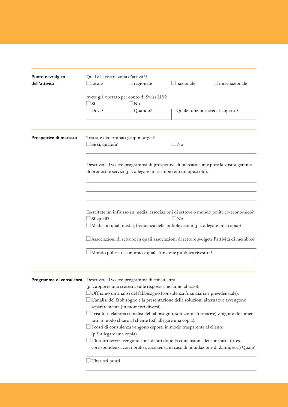 allegare un esempio e/o un opuscolo). Esercitate un influsso su media, associazioni di settore o mondo politrico-economico? Sì, quali? Media: in quali media, frequenza delle pubblicazioni (p.f. allegare una copia)?