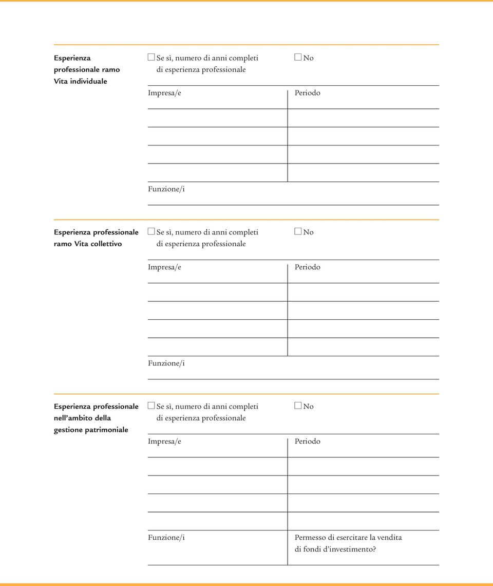 professionale Impresa/e Periodo Esperienza professionale Se sì, numero di anni completi nell ambito della di