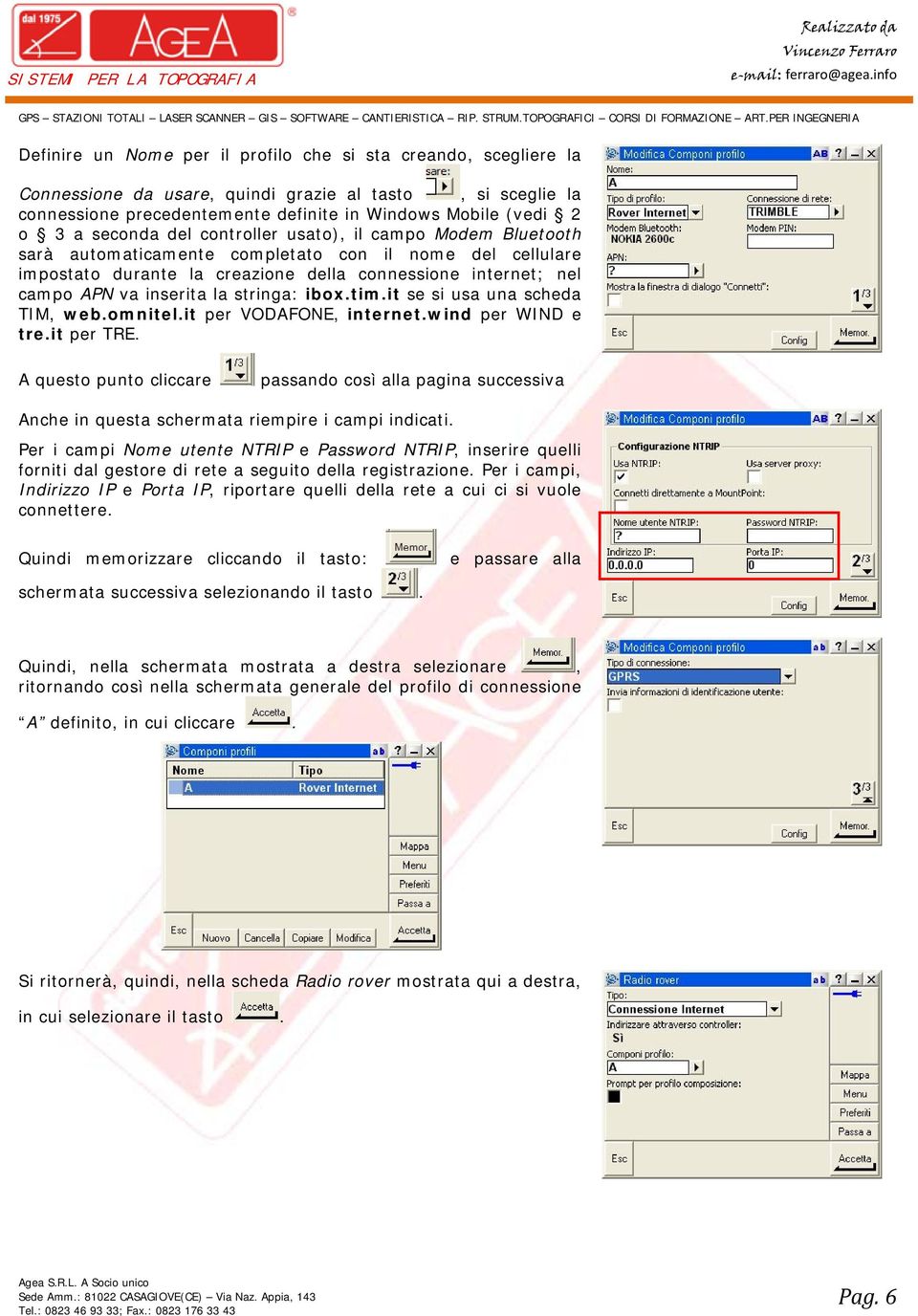 la stringa: ibox.tim.it se si usa una scheda TIM, web.omnitel.it per VODAFONE, internet.wind per WIND e tre.it per TRE.