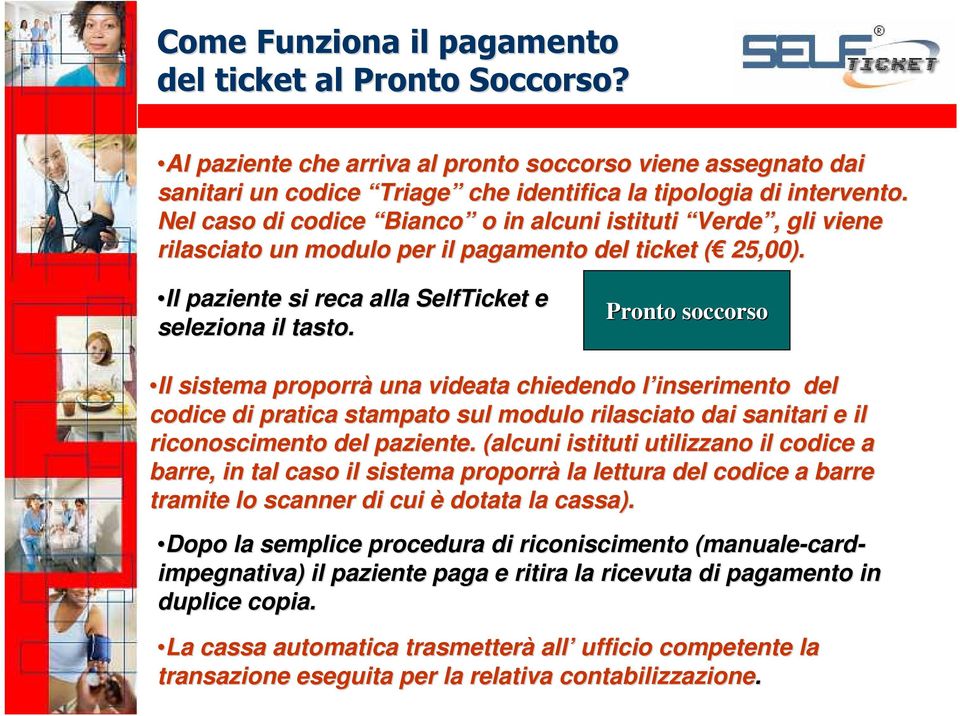 Pronto soccorso Il sistema proporrà una videata chiedendo l inserimento l del codice di pratica stampato sul modulo rilasciato dai sanitari e il riconoscimento del paziente.