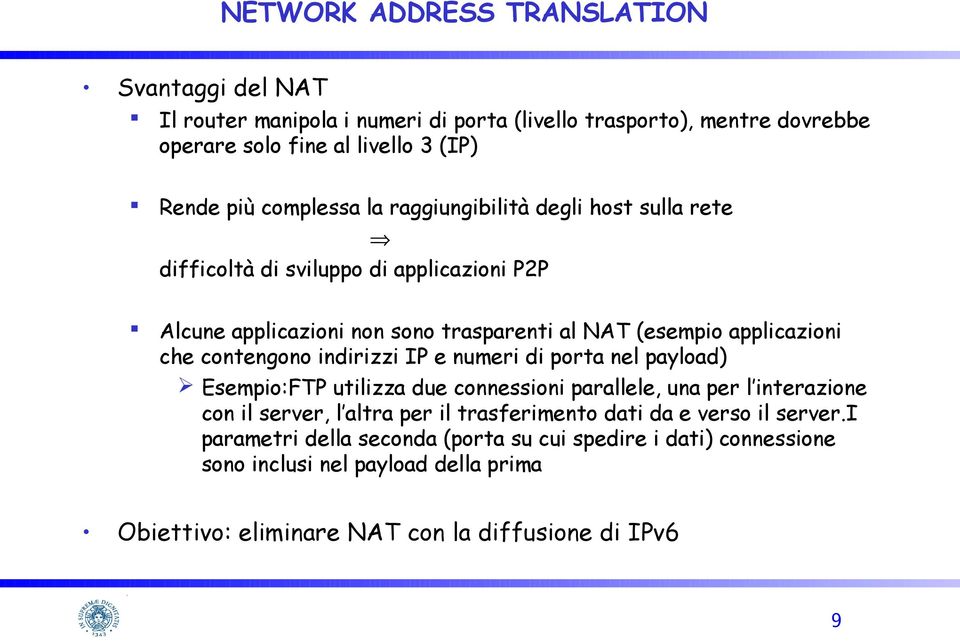 contengono indirizzi IP e numeri di porta nel payload) Esempio:FTP utilizza due connessioni parallele, una per l interazione con il server, l altra per il trasferimento