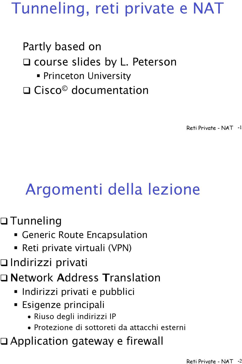 Tunneling " Generic Route Encapsulation " Reti private virtuali (VPN)! Indirizzi privati!