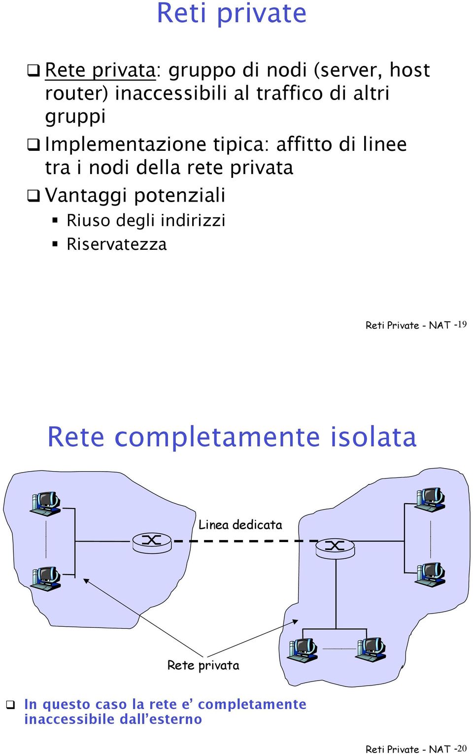 Implementazione tipica: affitto di linee tra i nodi della rete privata!