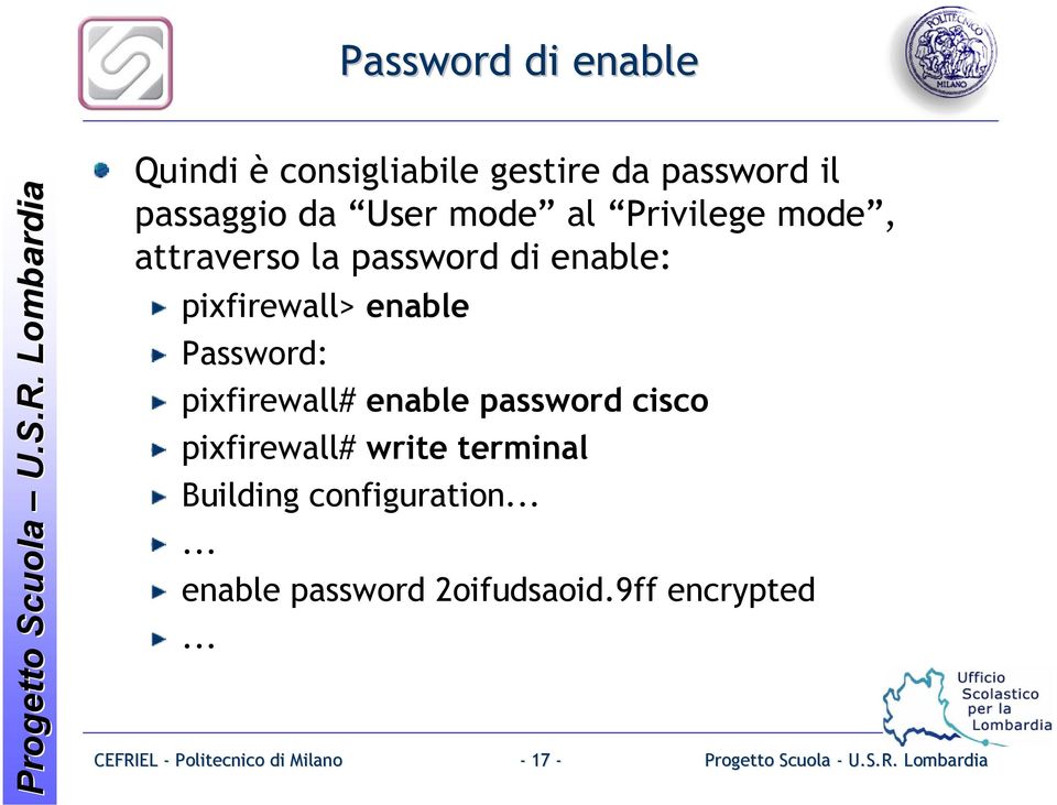 enable Password: pixfirewall# enable password cisco pixfirewall# write