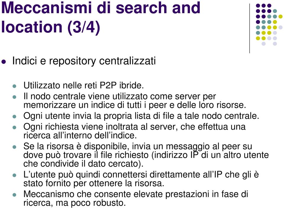 Ogni richiesta viene inoltrata al server, che effettua una ricerca all interno dell indice.