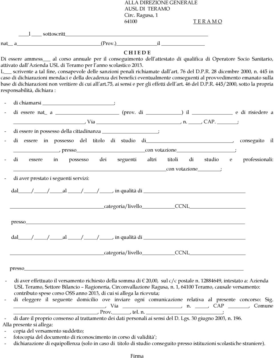 L scrivente a tal fine, consapevole delle sanzioni penali richiamate dall art. 76 del D.P.R. 28 dicembre 2000, n.