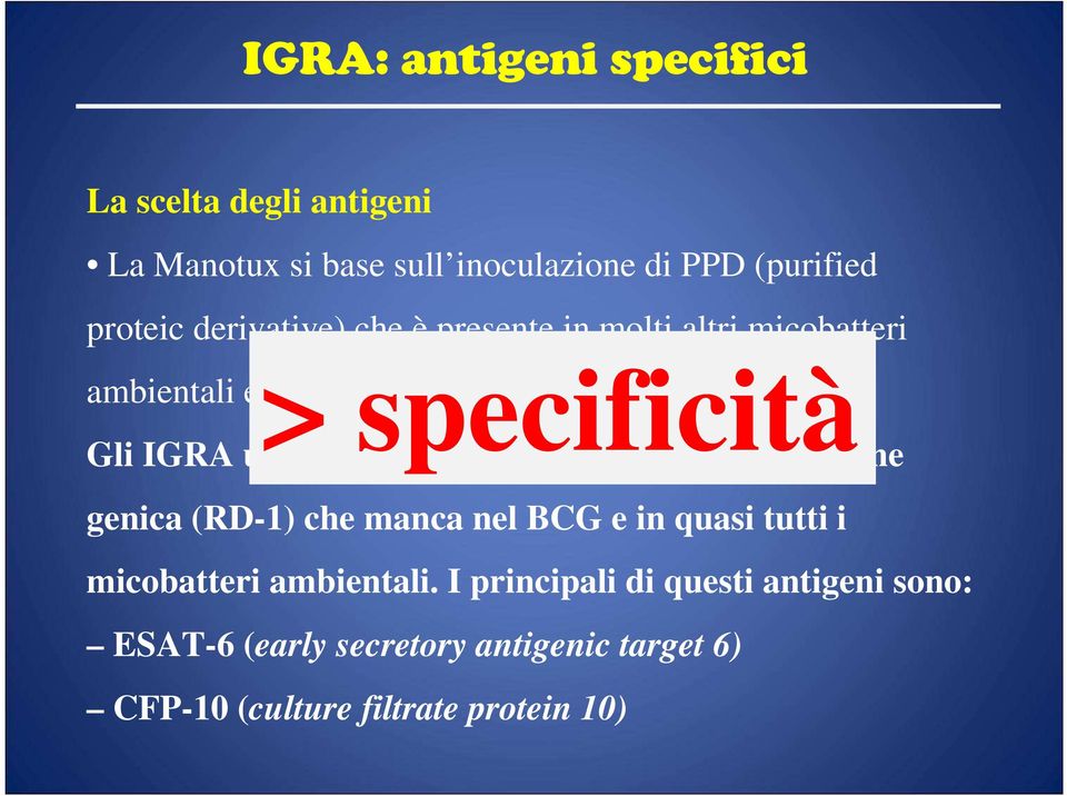 Gli IGRA utilizzano antigeni codfificati in una regione genica (RD-1) che manca nel BCG e in quasi tutti i micobatteri
