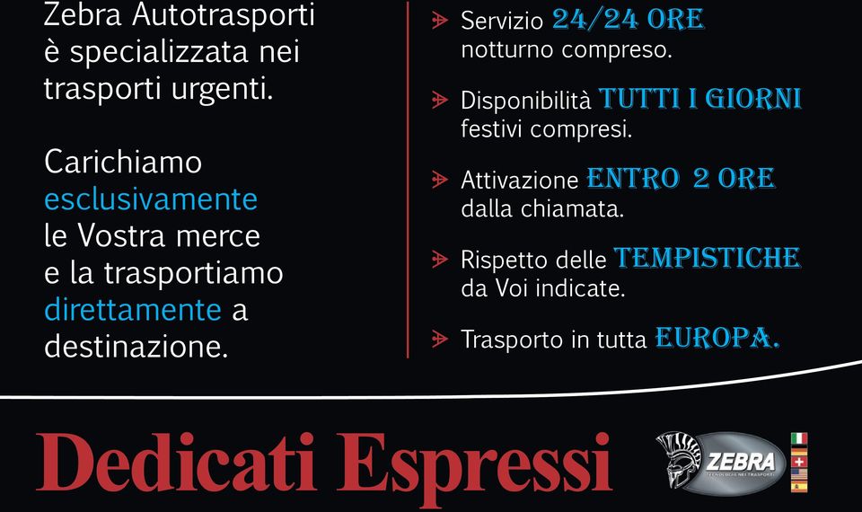 ᗚ Servizio 24/24 ore notturno compreso. ᗚ Disponibilità tutti i giorni festivi compresi.