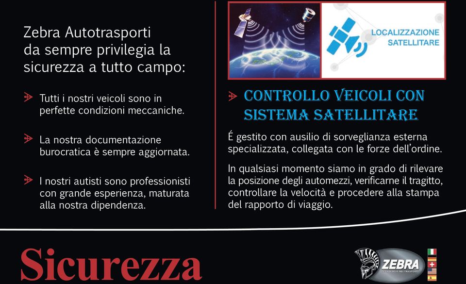 ᗚ controllo veicoli con sistema satellitare É gestito con ausilio di sorveglianza esterna specializzata, collegata con le forze dell ordine.