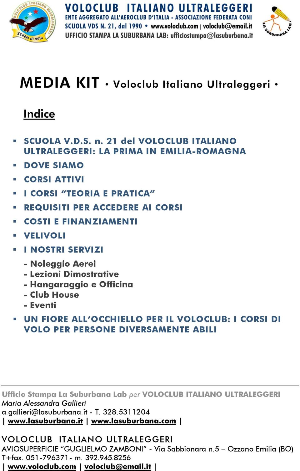 REQUISITI PER ACCEDERE AI CORSI COSTI E FINANZIAMENTI VELIVOLI I NOSTRI SERVIZI - Noleggio Aerei - Lezioni