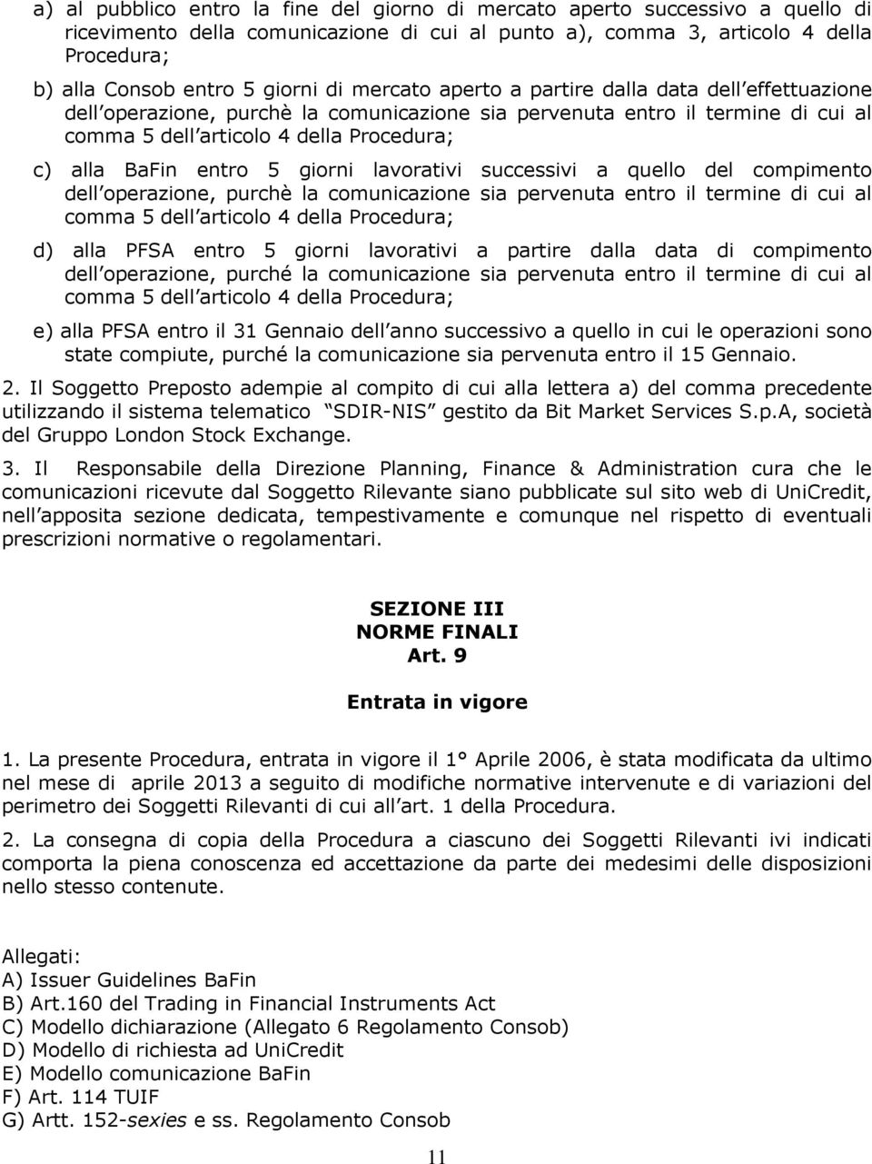 entro 5 giorni lavorativi successivi a quello del compimento dell operazione, purchè la comunicazione sia pervenuta entro il termine di cui al comma 5 dell articolo 4 della Procedura; d) alla PFSA