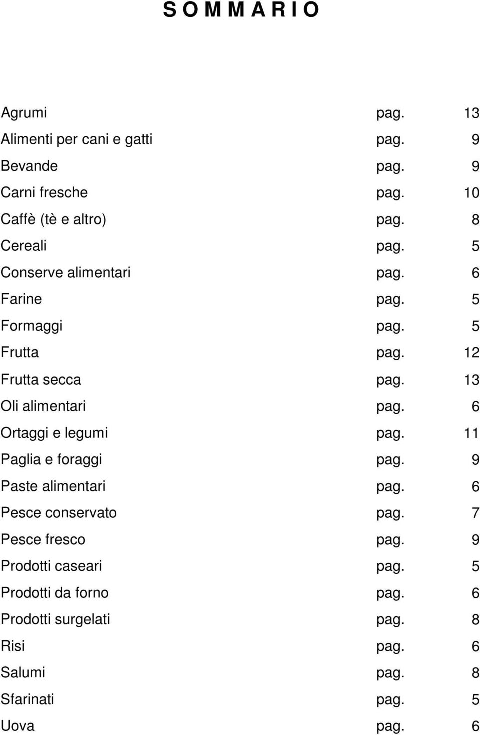 13 Oli alimentari pag. 6 Ortaggi e legumi pag. 11 Paglia e foraggi pag. 9 Paste alimentari pag. 6 Pesce conservato pag.