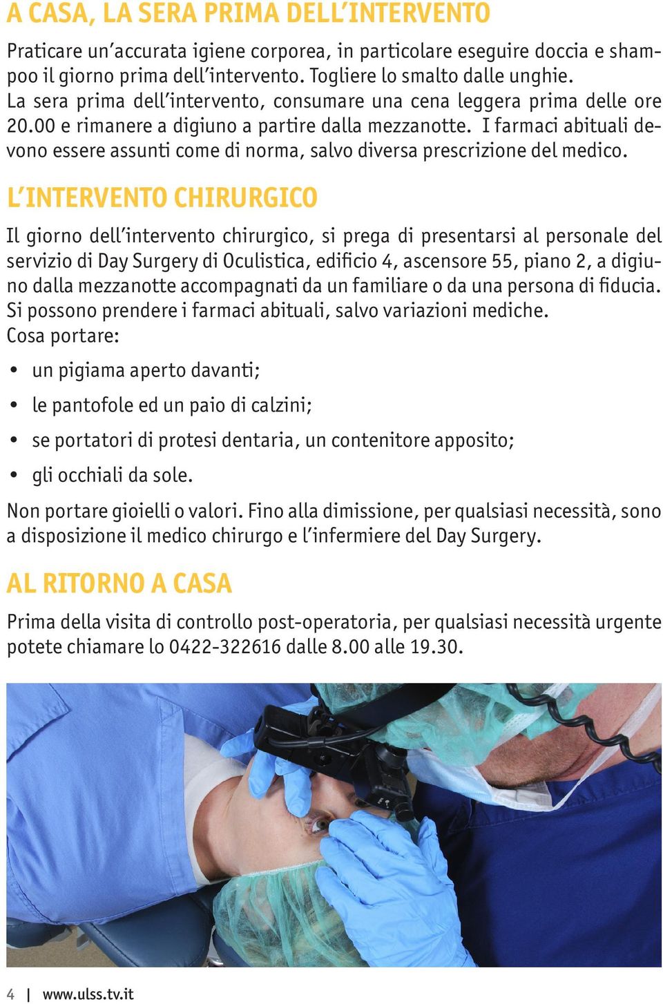 I farmaci abituali devono essere assunti come di norma, salvo diversa prescrizione del medico.