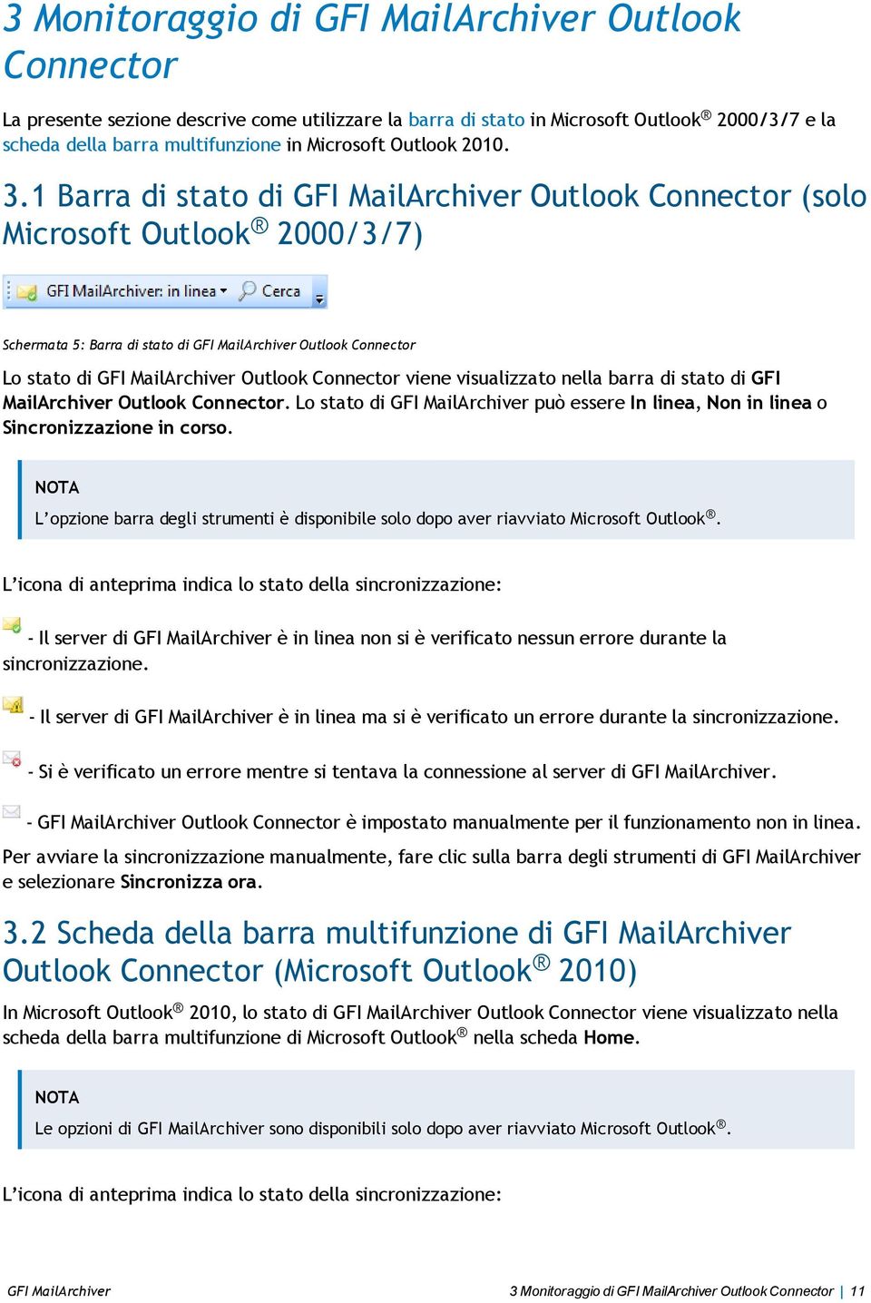 1 Barra di stato di GFI MailArchiver Outlook Connector (solo Microsoft Outlook 2000/3/7) Schermata 5: Barra di stato di GFI MailArchiver Outlook Connector Lo stato di GFI MailArchiver Outlook