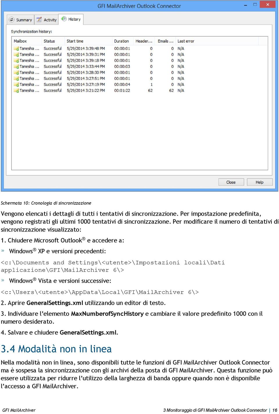 Chiudere Microsoft Outlook e accedere a: Windows XP e versioni precedenti: <c:\documents and Settings\<utente>\Impostazioni locali\dati applicazione\gfi\mailarchiver 6\> Windows Vista e versioni