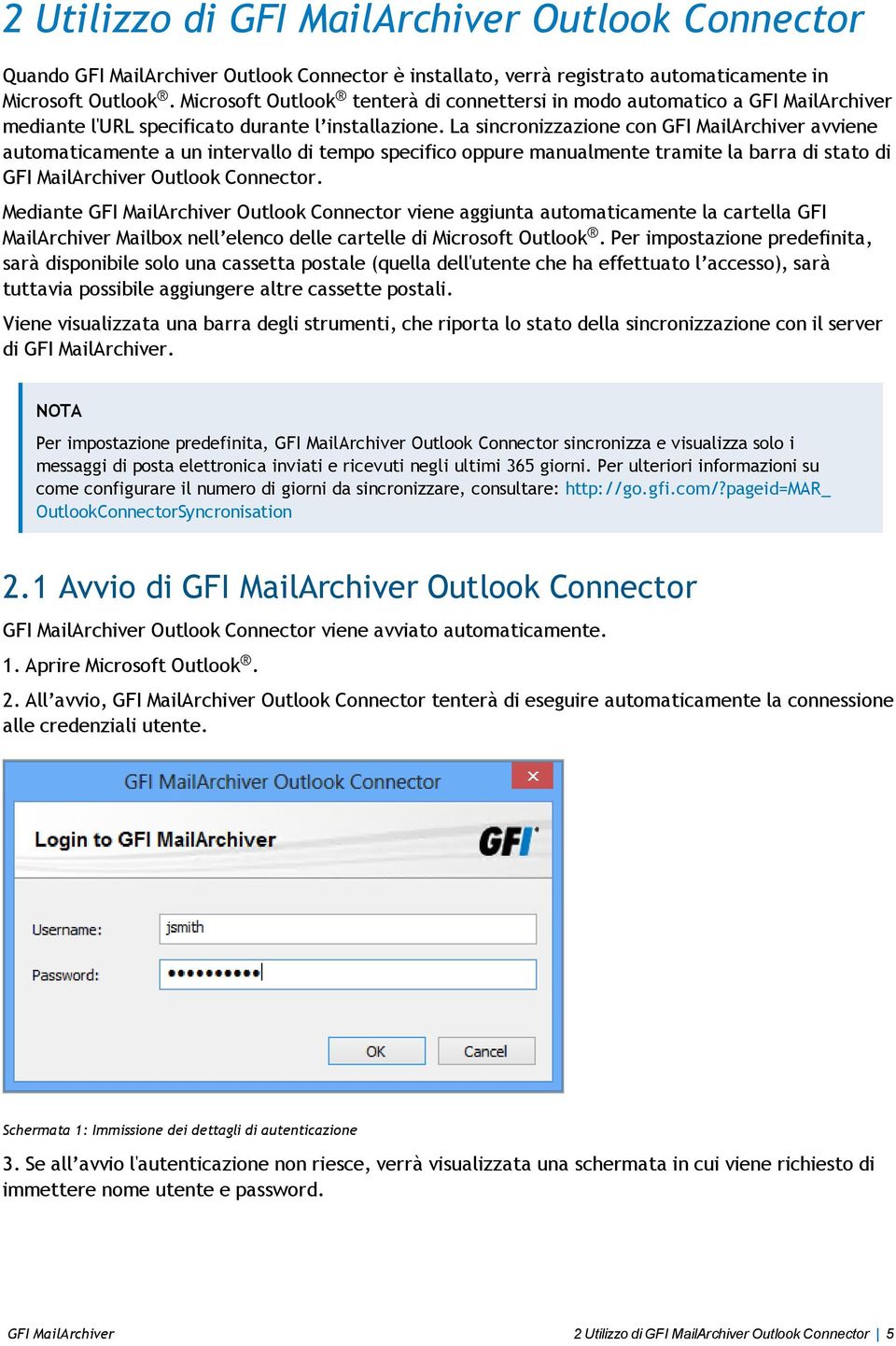 La sincronizzazione con GFI MailArchiver avviene automaticamente a un intervallo di tempo specifico oppure manualmente tramite la barra di stato di GFI MailArchiver Outlook Connector.
