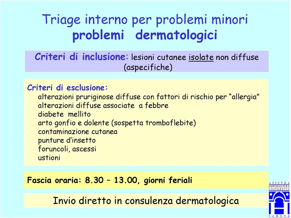 diffuse associate a febbre diabete mellito arto gonfio e dolente (sospetta tromboflebite) contaminazione cutanea