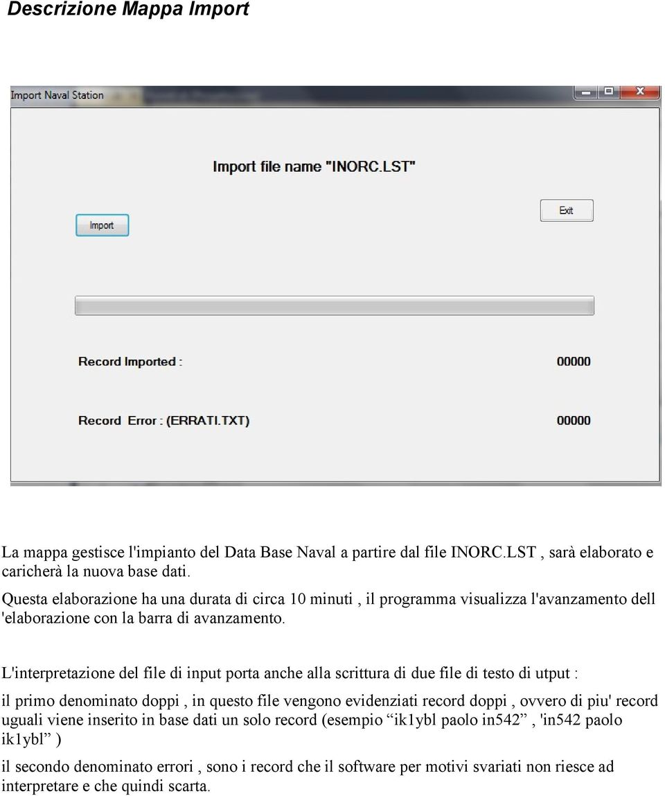 L'interpretazione del file di input porta anche alla scrittura di due file di testo di utput : il primo denominato doppi, in questo file vengono evidenziati record doppi, ovvero