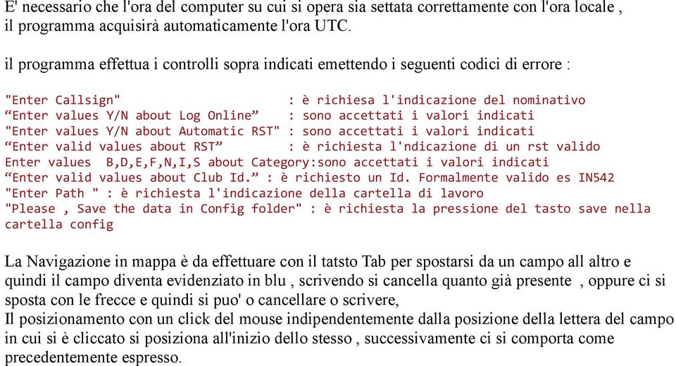 i valori indicati "Enter values Y/N about Automatic RST" : sono accettati i valori indicati Enter valid values about RST : è richiesta l'ndicazione di un rst valido Enter values B,D,E,F,N,I,S about