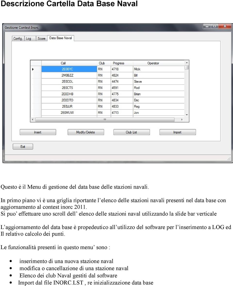 Si puo effettuare uno scroll dell elenco delle stazioni naval utilizzando la slide bar verticale L aggiornamento del data base è propedeutico all utilizzo del software per l