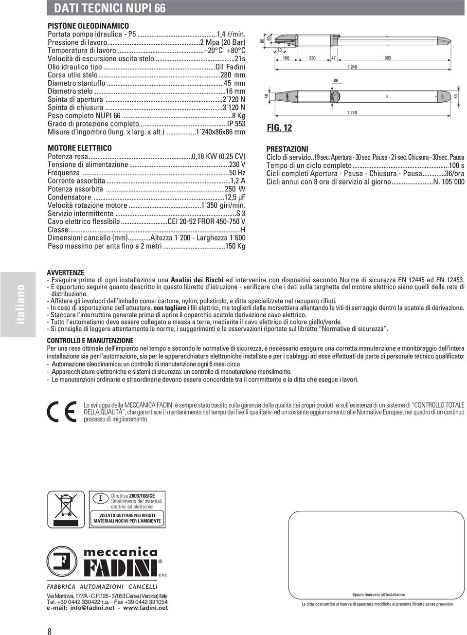 ..8 Kg Grado di protezione completo...ip 553 Misure d ingombro (lung. x larg. x alt.)...1 240x86x86 mm 60 86 48 70 160 230 47 803 FIG.