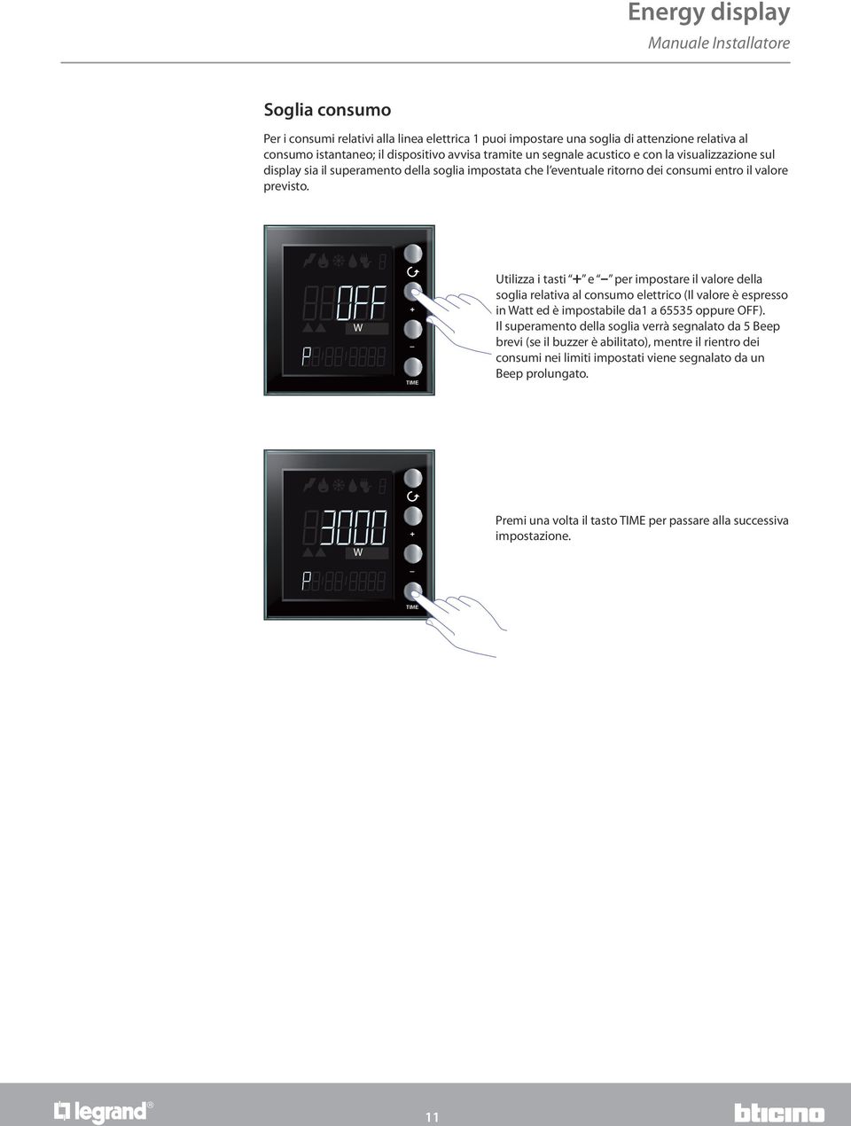 W Utilizza i tasti e per impostare il valore della soglia relativa al consumo elettrico (Il valore è espresso in Watt ed è impostabile da1 a 65535 oppure OFF).