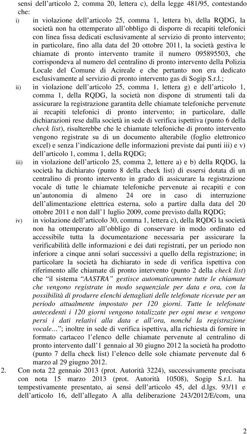 intervento tramite il numero 095895503, che corrispondeva al numero del centralino di pronto intervento della Polizia Locale del Comune di Acireale e che pertanto non era dedicato esclusivamente al