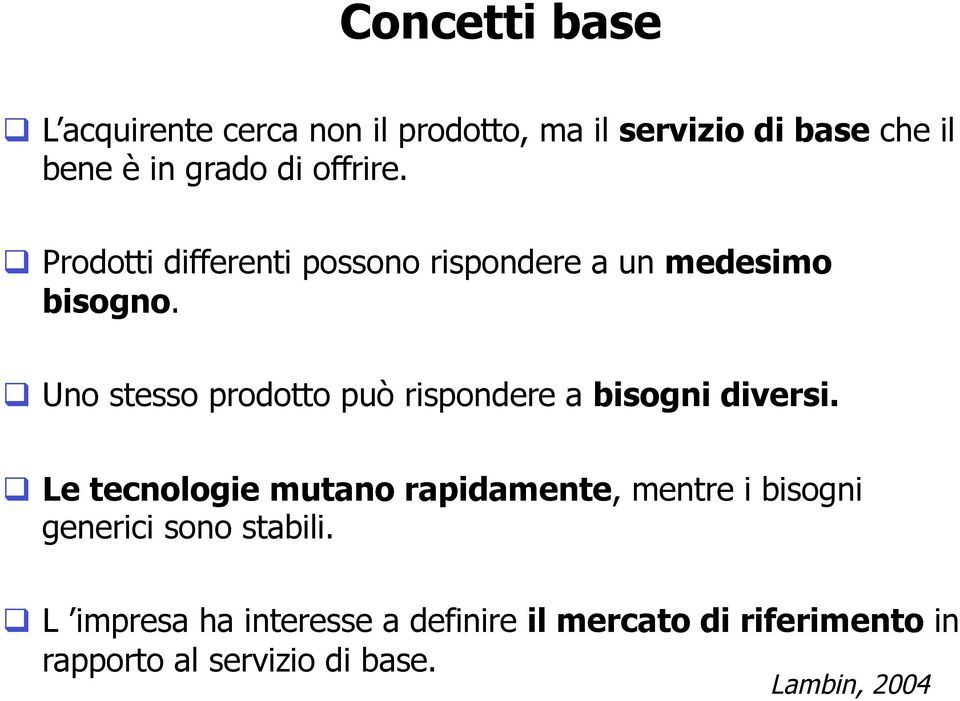 Uno stesso prodotto può rispondere a bisogni diversi.