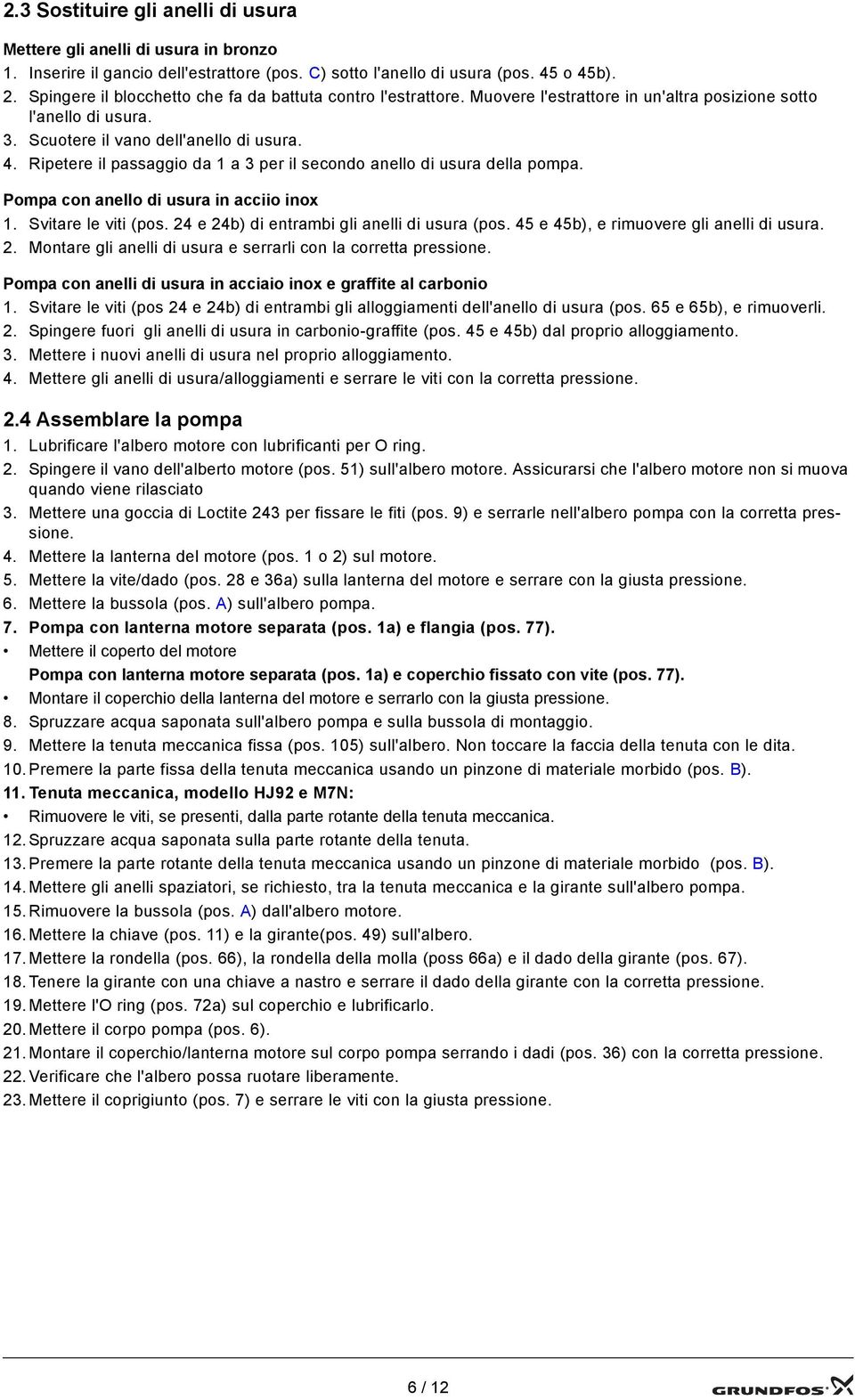 Ripetere il passaggio da 1 a 3 per il secondo anello di usura della pompa. Pompa con anello di usura in acciio inox 1. Svitare le viti (pos. 24 e 24b) di entrambi gli anelli di usura (pos.