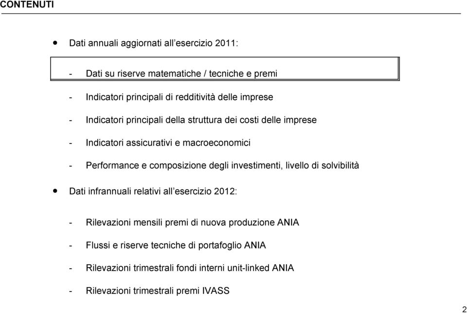 composizione degli investimenti, livello di solvibilità Dati infrannuali relativi all esercizio 2012: - Rilevazioni mensili premi di nuova