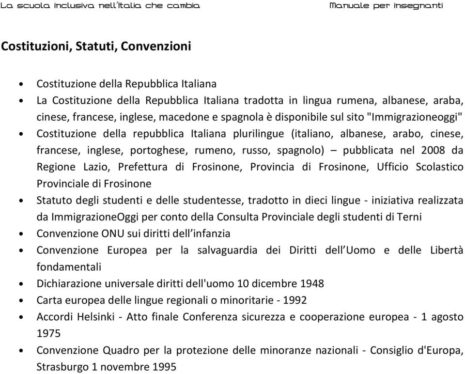 pubblicata nel 2008 da Regione Lazio, Prefettura di Frosinone, Provincia di Frosinone, Ufficio Scolastico Provinciale di Frosinone Statuto degli studenti e delle studentesse, tradotto in dieci lingue