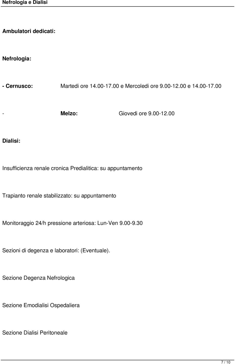 00 Dialisi: Insufficienza renale cronica Predialitica: su appuntamento Trapianto renale stabilizzato: su