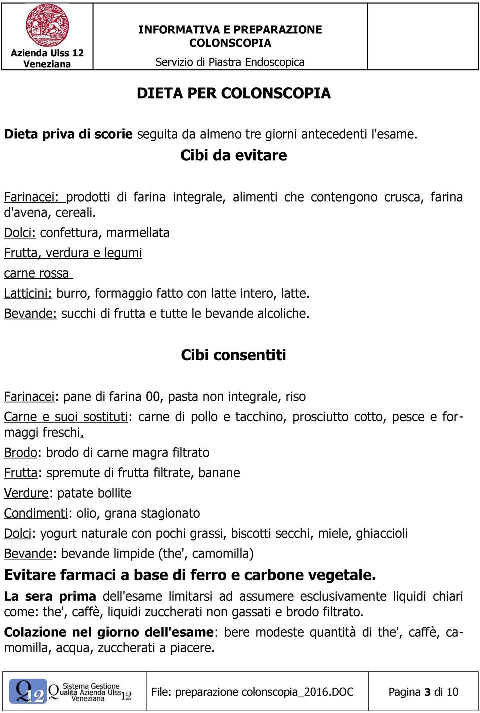 Cibi consentiti Farinacei: pane di farina 00, pasta non integrale, riso Carne e suoi sostituti: carne di pollo e tacchino, prosciutto cotto, pesce e formaggi freschi.