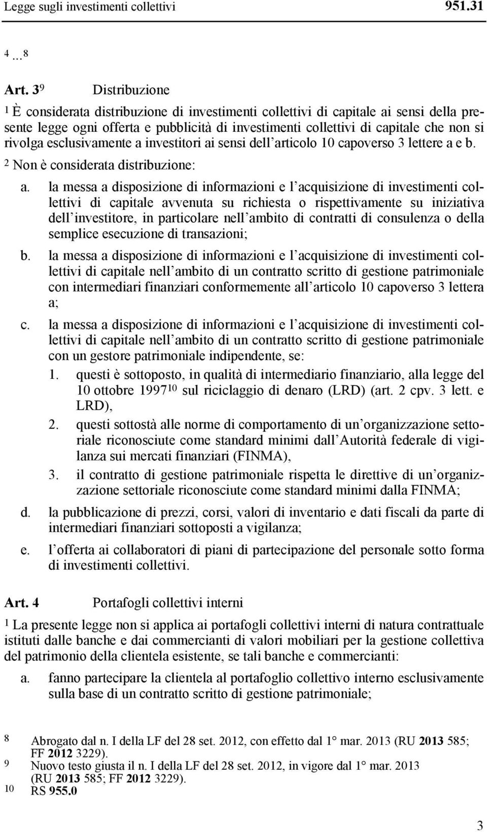 rivolga esclusivamente a investitori ai sensi dell articolo 10 capoverso 3 lettere a e b. 2 Non è considerata distribuzione: a.