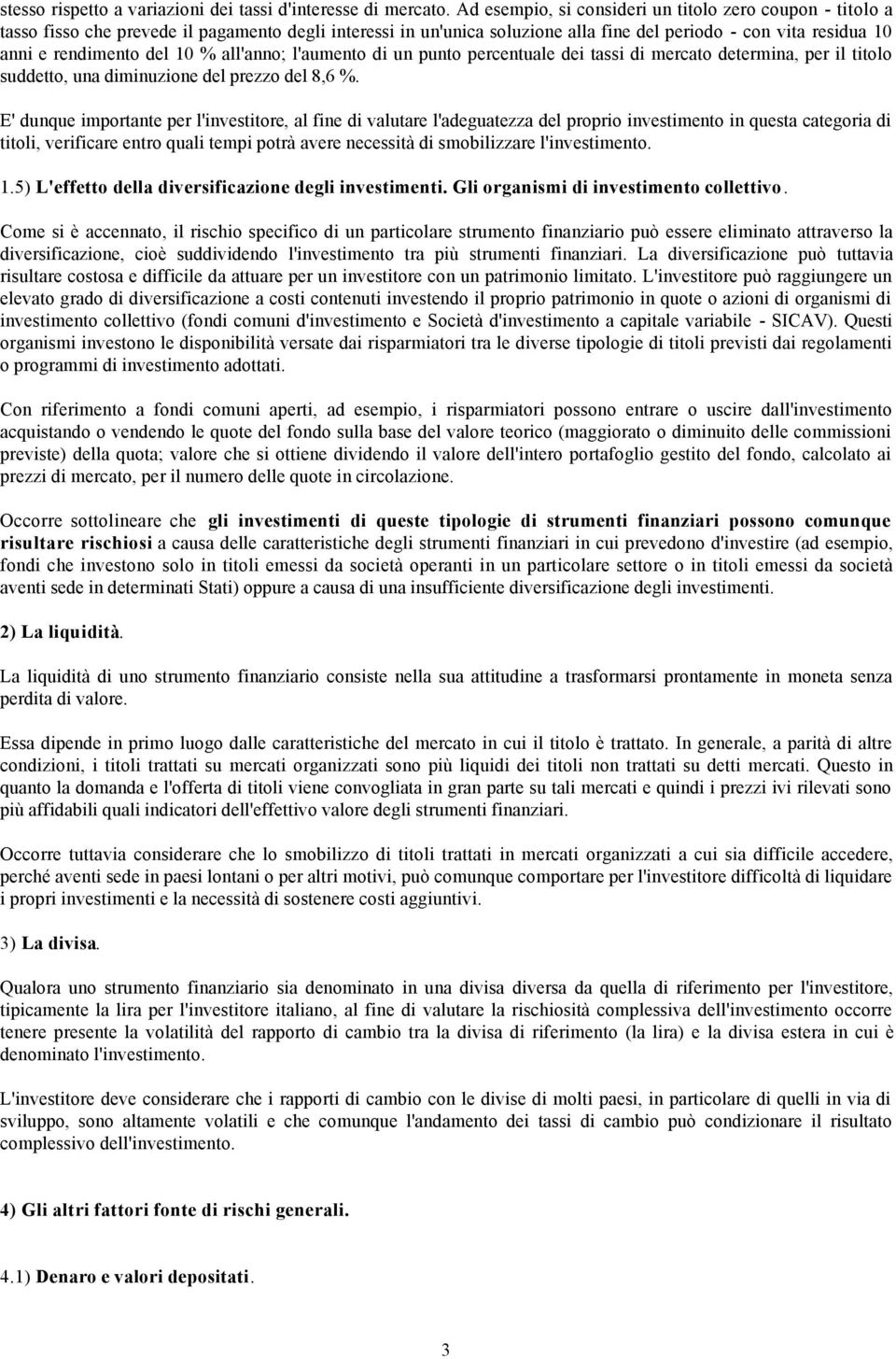 10 % all'anno; l'aumento di un punto percentuale dei tassi di mercato determina, per il titolo suddetto, una diminuzione del prezzo del 8,6 %.