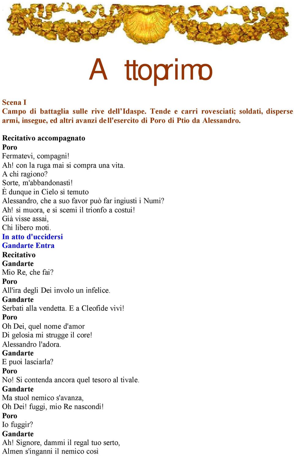 Già visse assai, Chi libero moti. In atto d'uccidersi Entra Mio Re, che fai? All'ira degli Dei involo un infelice. Serbati alla vendetta. E a vivi!