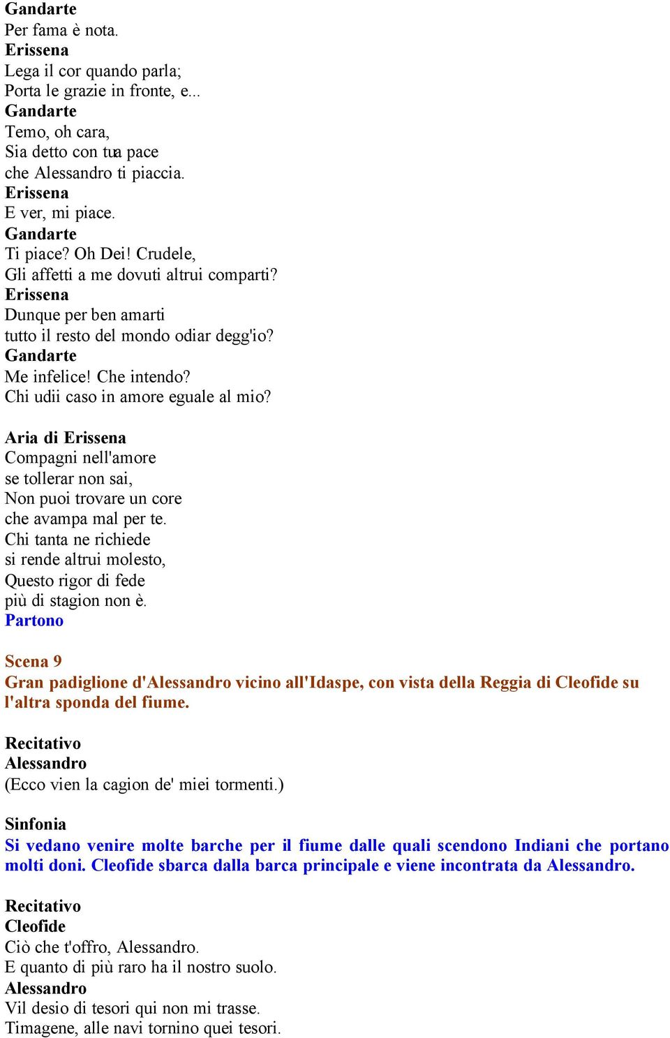 Aria di Compagni nell'amore se tollerar non sai, Non puoi trovare un core che avampa mal per te. Chi tanta ne richiede si rende altrui molesto, Questo rigor di fede più di stagion non è.