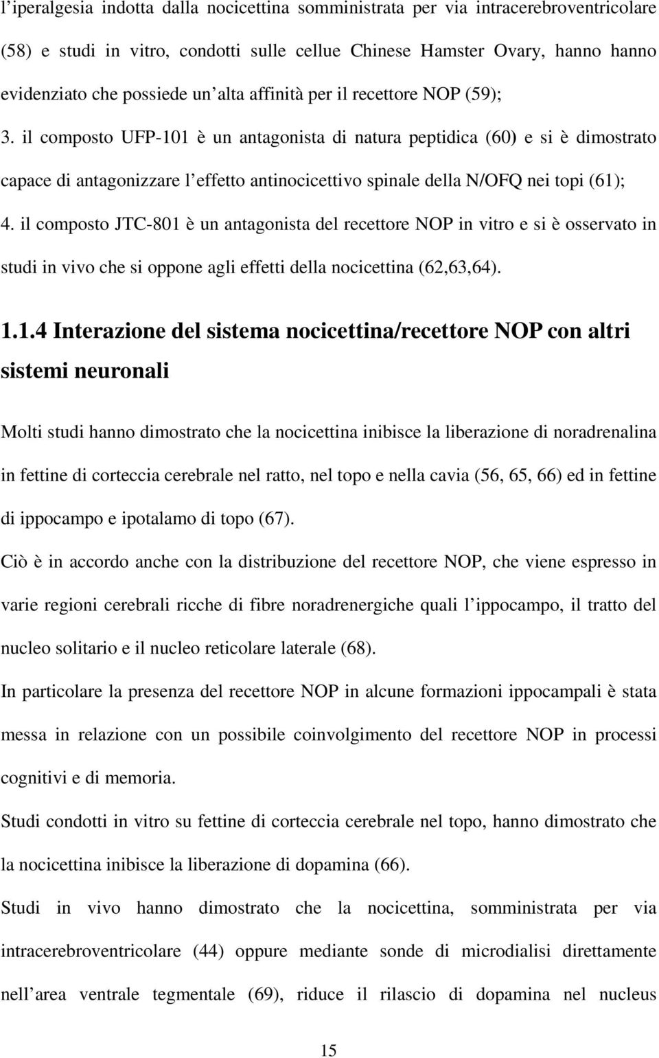 il composto UFP-101 è un antagonista di natura peptidica (60) e si è dimostrato capace di antagonizzare l effetto antinocicettivo spinale della N/OFQ nei topi (61); 4.