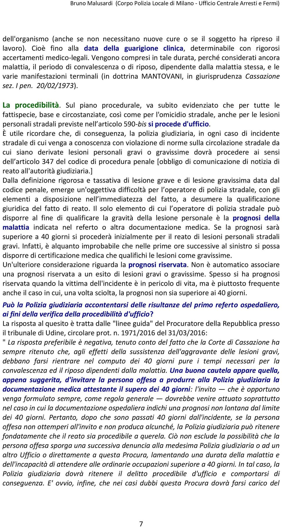 MANTOVANI, in giurisprudenza Cassazione sez. I pen. 20/02/1973). La procedibilità.