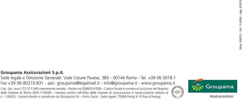 040 interamente versato - Partita Iva 00885741009 - Codice fiscale e numero di iscrizione nel Registro delle Imprese di Roma 00411140585 - Impresa