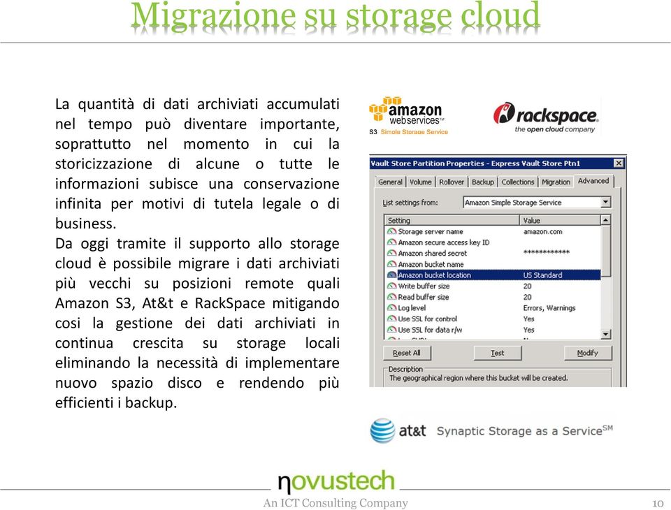 Da oggi tramite il supporto allo storage cloud è possibile migrare i dati archiviati più vecchi su posizioni remote quali Amazon S3, At&t e RackSpace