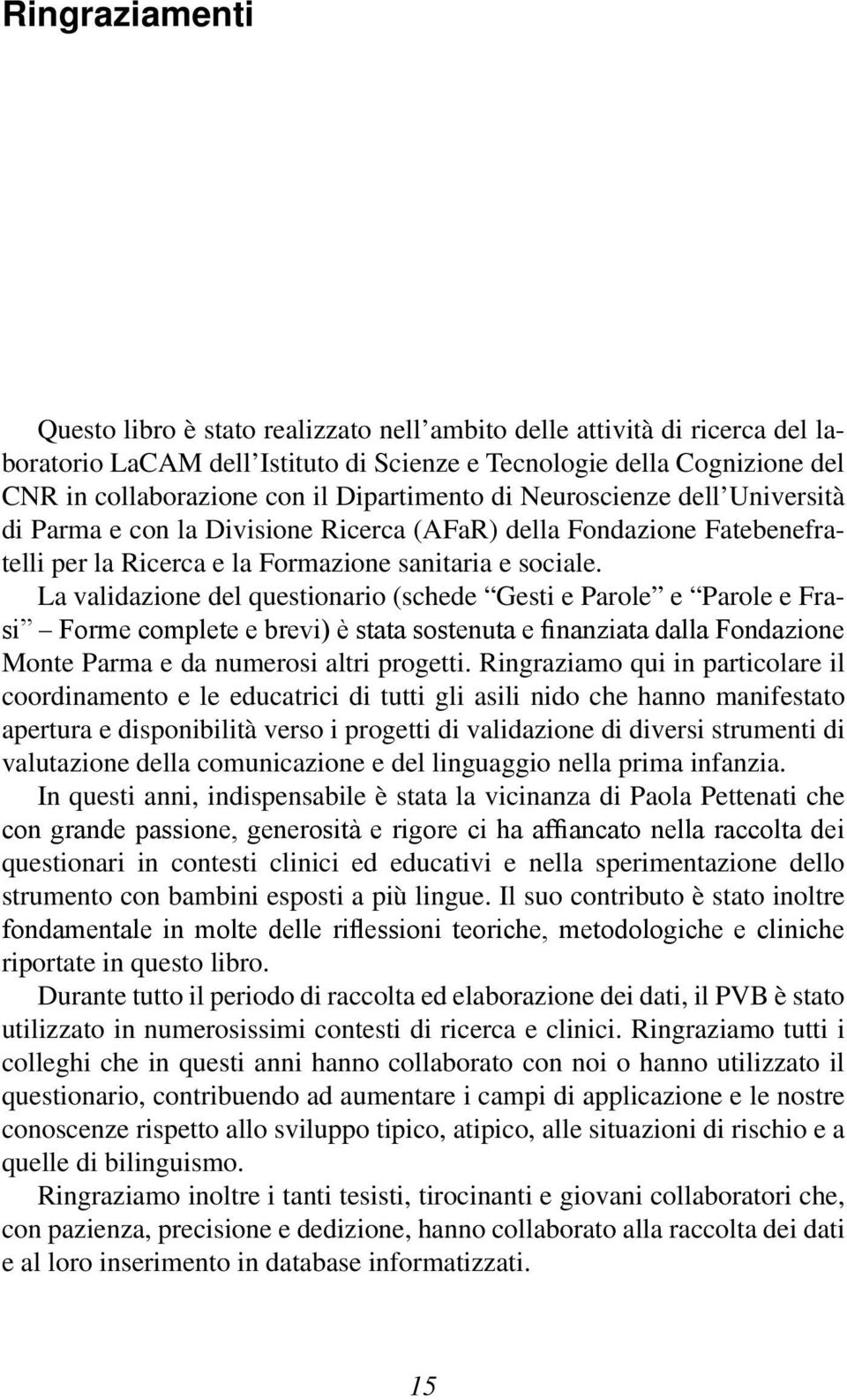 La validazione del questionario (schede Gesti e Parole e Parole e Fra- Monte Parma e da numerosi altri progetti.