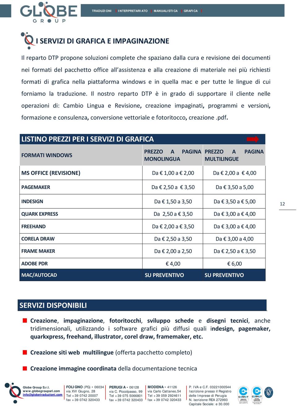 Il nostro reparto DTP è in grado di supportare il cliente nelle operazioni di: Cambio Lingua e Revisione, creazione impaginati, programmi e versioni, formazione e consulenza, conversione vettoriale e