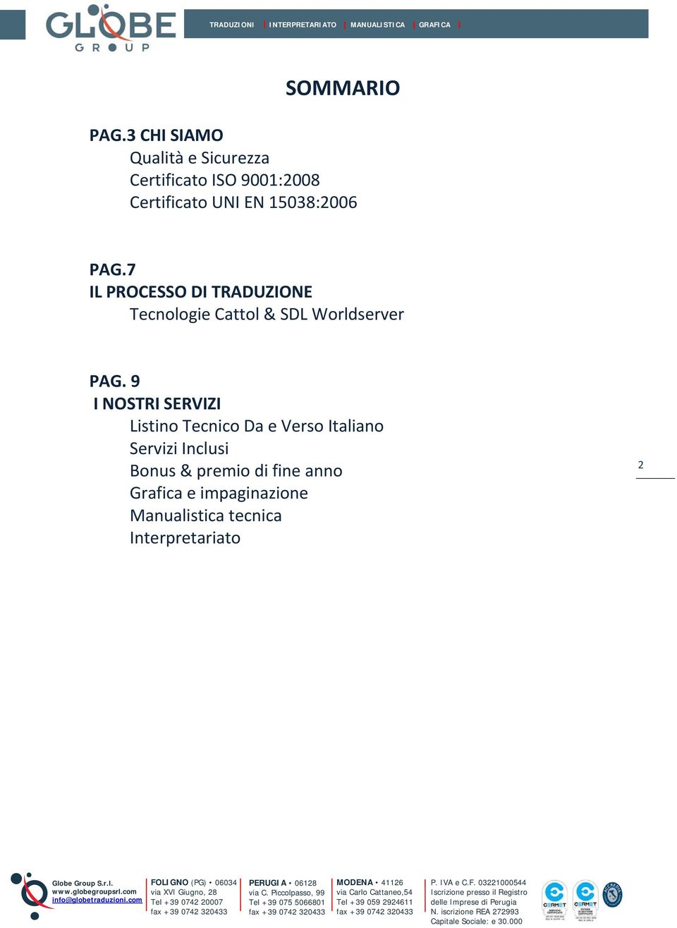 15038:2006 PAG.7 IL PROCESSO DI TRADUZIONE Tecnologie Cattol & SDL Worldserver PAG.