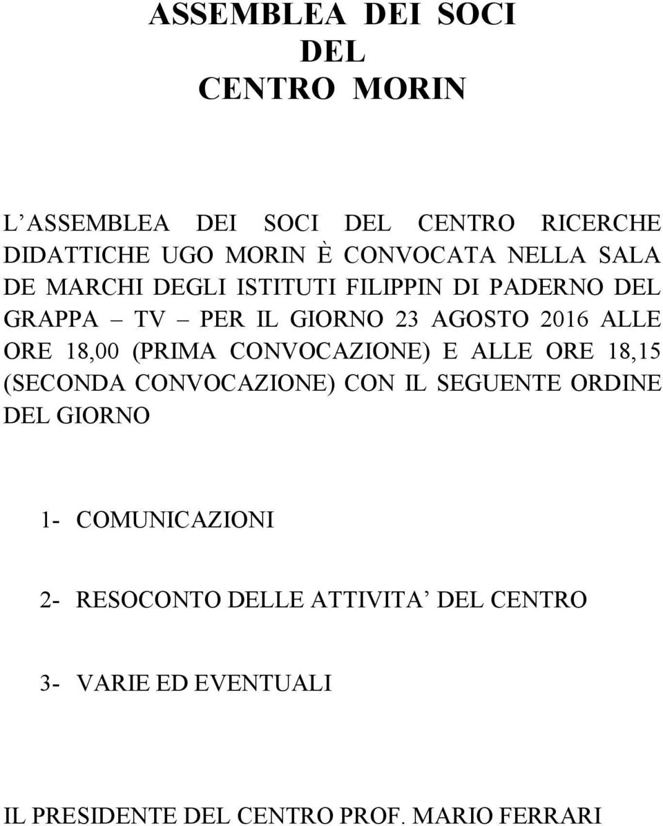 18,00 (PRIMA CONVOCAZIONE) E ALLE ORE 18,15 (SECONDA CONVOCAZIONE) CON IL SEGUENTE ORDINE DEL GIORNO 1-