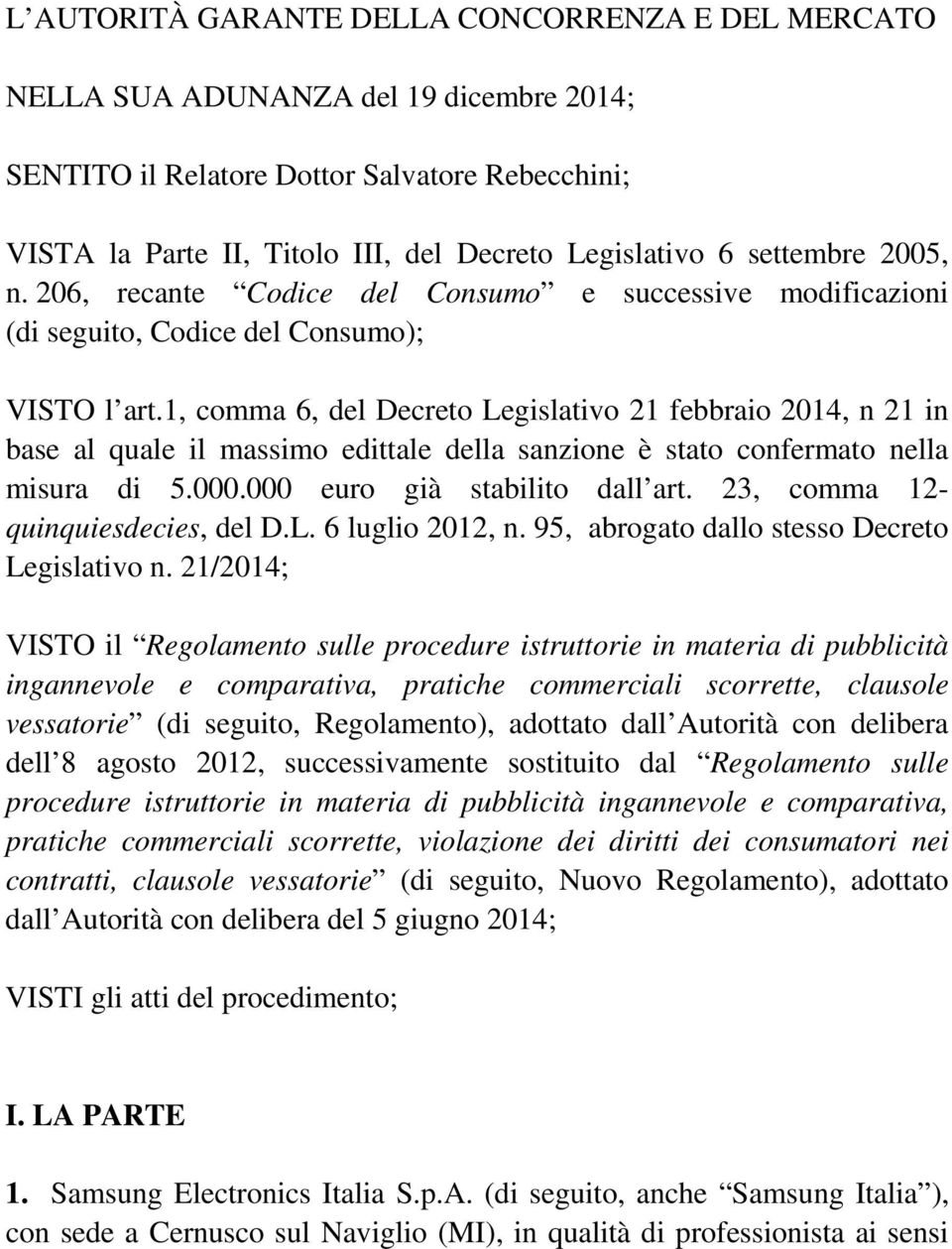 1, comma 6, del Decreto Legislativo 21 febbraio 2014, n 21 in base al quale il massimo edittale della sanzione è stato confermato nella misura di 5.000.000 euro già stabilito dall art.