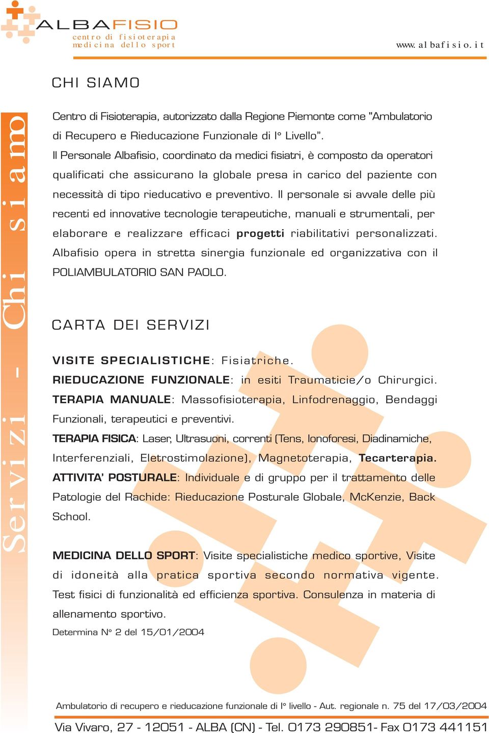 Il Personale Albafisio, coordinato da medici fisiatri, è composto da operatori qualificati che assicurano la globale presa in carico del paziente con necessità di tipo rieducativo e preventivo.