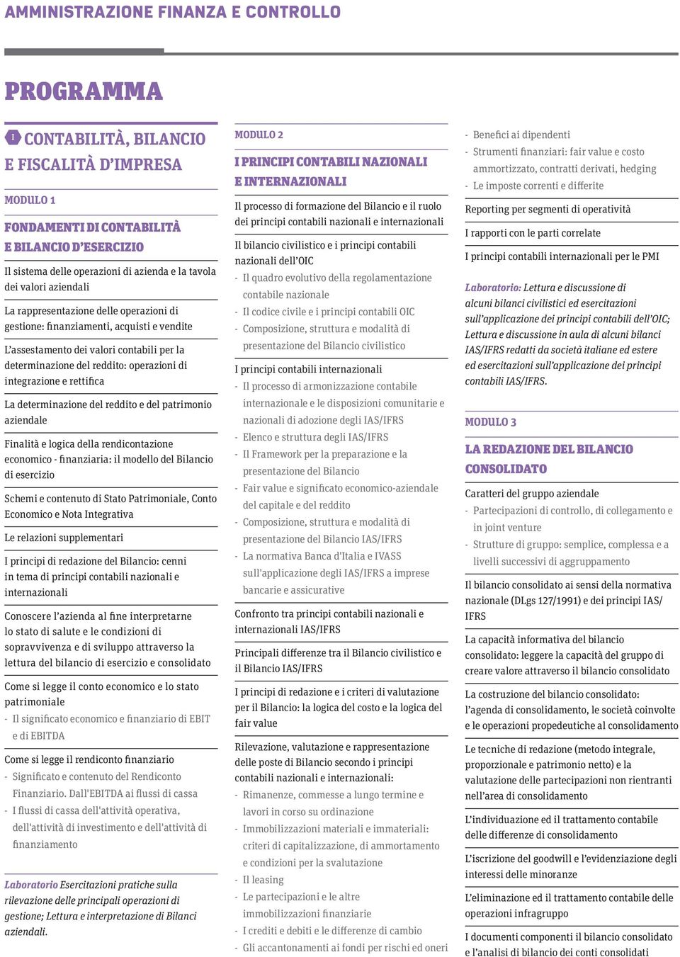 integrazione e rettifica La determinazione del reddito e del patrimonio aziendale Finalità e logica della rendicontazione economico - finanziaria: il modello del Bilancio di esercizio Schemi e